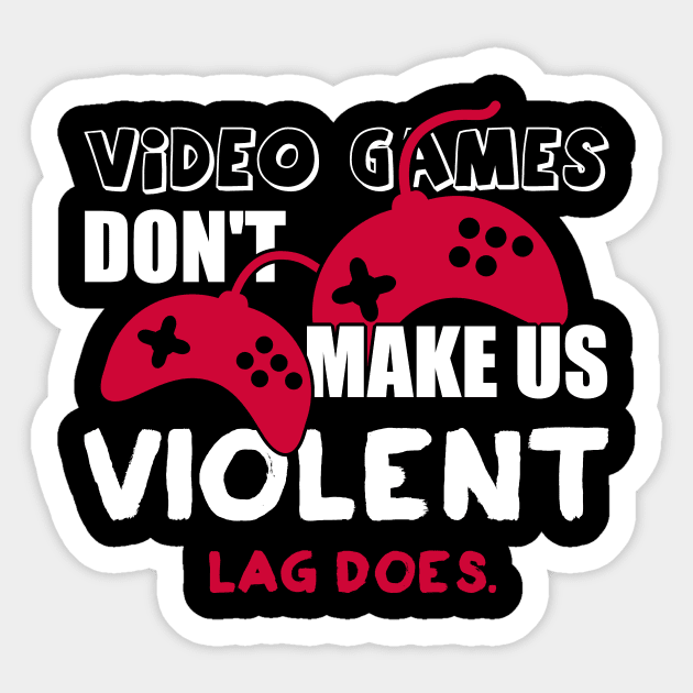 Video games don’t make us violent. Lag does! Sticker by nektarinchen